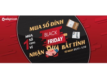 BLACK FRIDAY 2019: MUA SỔ ĐỈNH - NHẬN QUÀ BẤT TỈNH